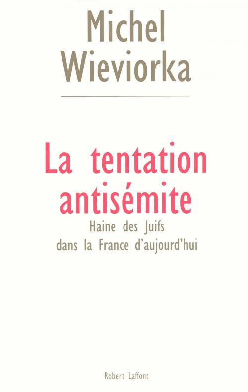Cover of the book La tentation antisémite by Michel WIEVIORKA, Groupe Robert Laffont