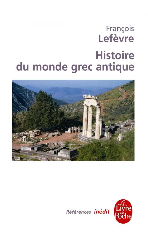 Cover of the book Histoire du monde grec antique by François Lefèvre, Le Livre de Poche