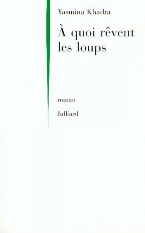Cover of the book A quoi rêvent les loups by Yasmina KHADRA, Groupe Robert Laffont