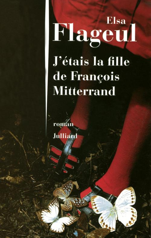 Cover of the book J'étais la fille de François Mitterrand by Elsa FLAGEUL, Groupe Robert Laffont
