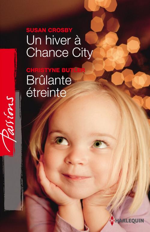 Cover of the book Un hiver à Chance City - Brûlante étreinte by Susan Crosby, Christyne Butler, Harlequin