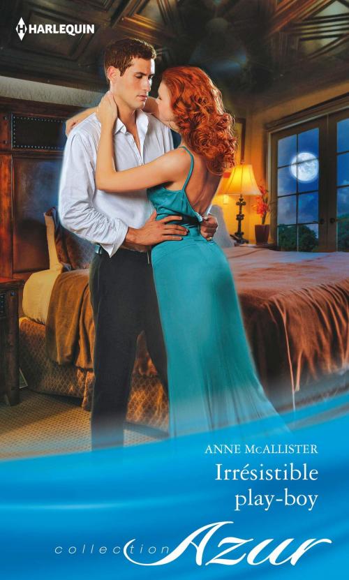 Cover of the book Irrésistible play-boy by Anne McAllister, Harlequin