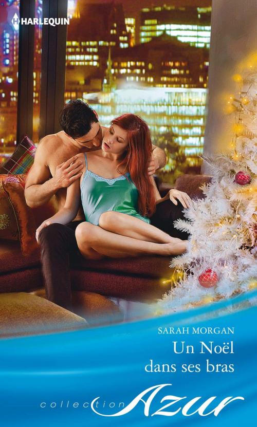 Cover of the book Un Noël dans ses bras by Sarah Morgan, Harlequin