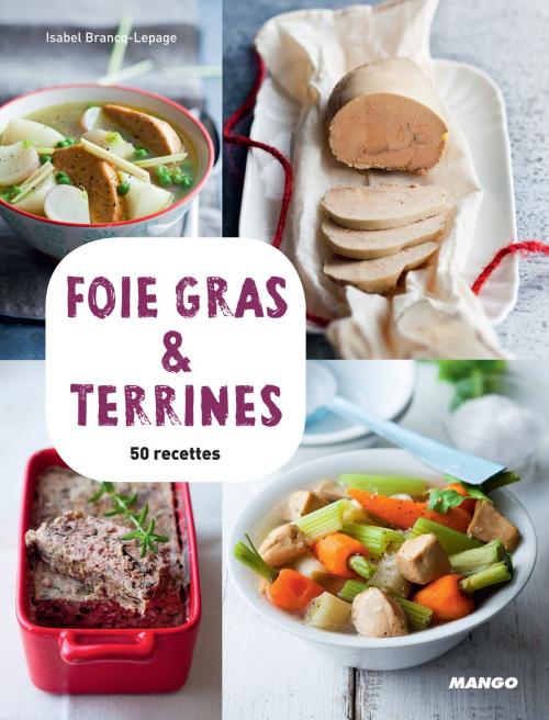 Cover of the book Foie gras & terrines by Isabel Brancq-Lepage, Mango