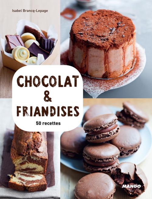 Cover of the book Chocolat & friandises by Isabel Brancq-Lepage, Mango