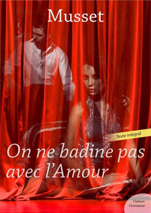 Cover of the book On ne badine pas avec l'amour de Musset by Alfred de Musset, Culture commune