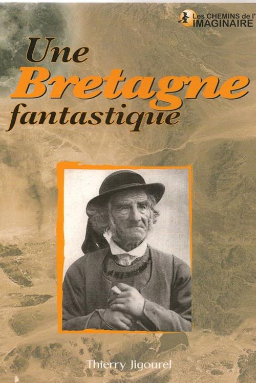 Cover of the book Une Bretagne fantastique by Thierry Jigourel, CPE Éditions