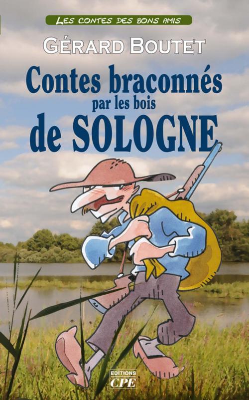 Cover of the book Contes braconnés par les bois de Sologne by Gérard Boutet, CPE Éditions