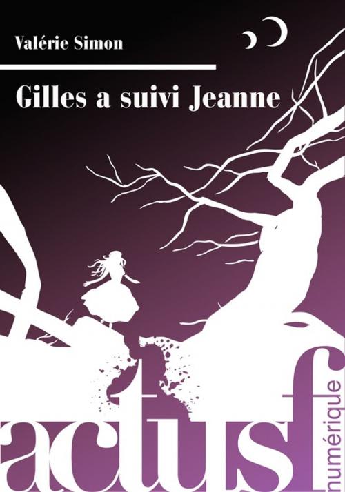 Cover of the book Gilles a suivi Jeanne by Valérie Simon, Éditions ActuSF