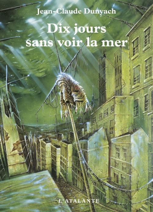 Cover of the book Dix jours sans voir la mer by Jean-Claude Dunyach, L'Atalante
