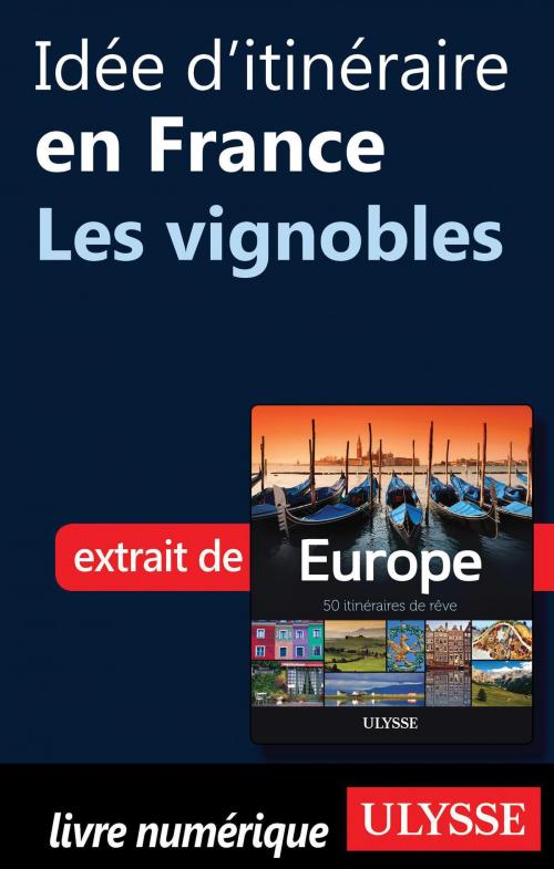 Cover of the book Idée d'itinéraire en France - Les vignobles by Collectif Ulysse, Collectif, Guides de voyage Ulysse