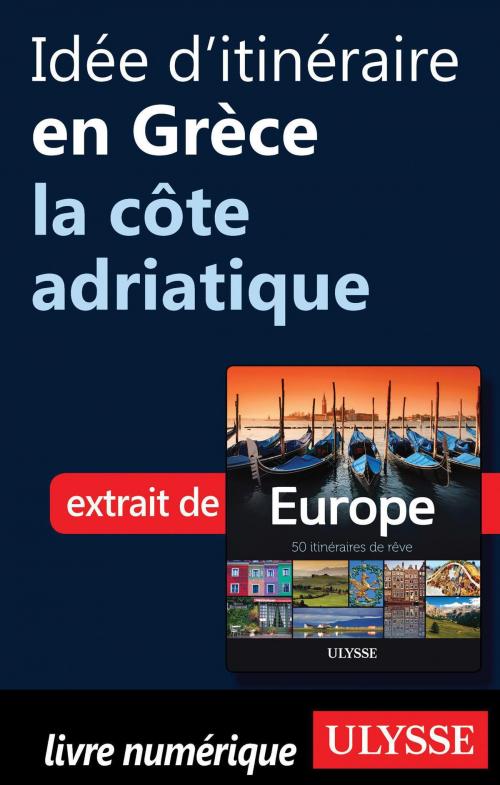 Cover of the book Idée d'itinéraire en Grèce - la côte adriatique by Collectif Ulysse, Collectif, Guides de voyage Ulysse