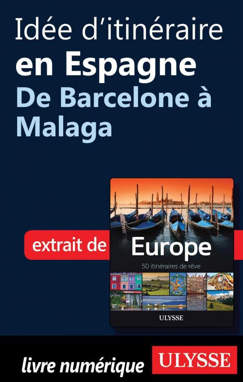 Cover of the book Idée d'itinéraire en Espagne - De Barcelone à Malaga by Collectif Ulysse, Collectif, Guides de voyage Ulysse