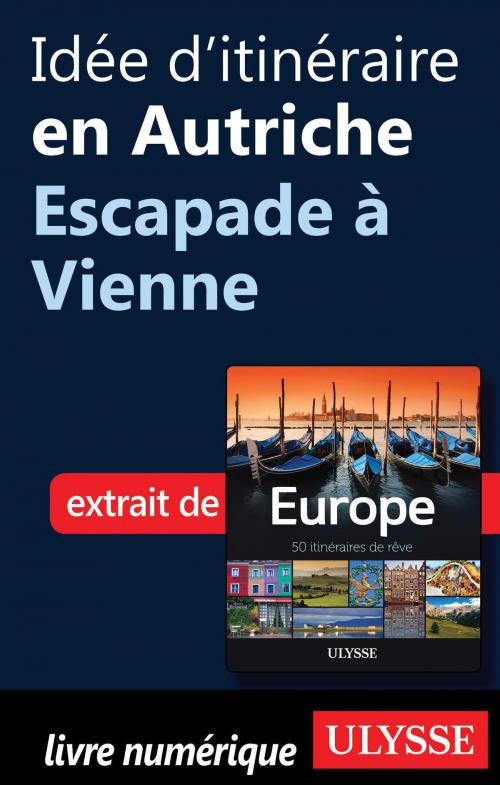 Cover of the book Idée d'itinéraire en Autriche - Escapade à Vienne by Collectif Ulysse, Collectif, Guides de voyage Ulysse