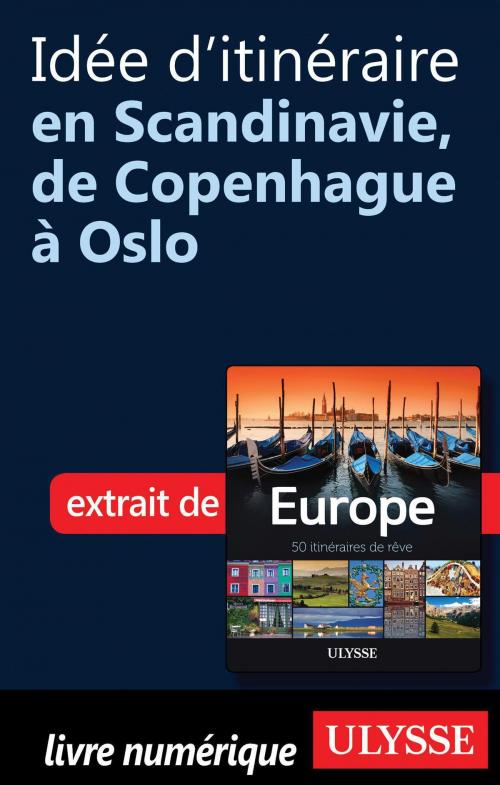 Cover of the book Idée d'itinéraire en Scandinavie, de Copenhague à Oslo by Collectif Ulysse, Collectif, Guides de voyage Ulysse