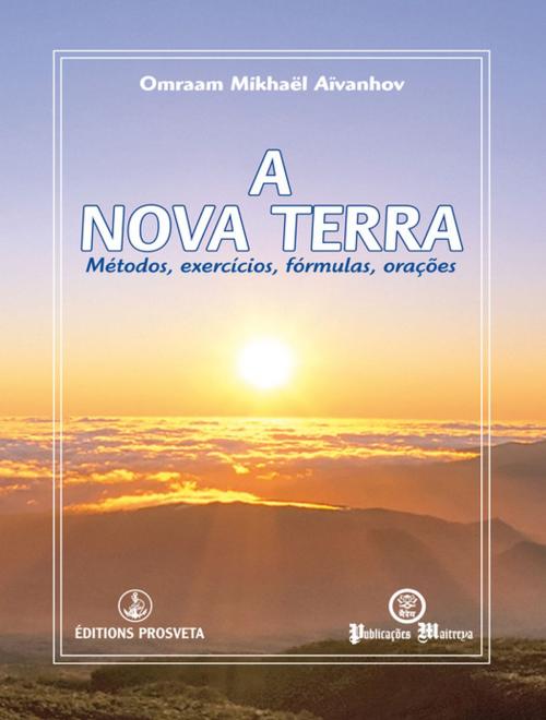 Cover of the book A Nova Terra - Métodos, exercícios, fórmulas, orações by Omraam Mikhaël Aïvanhov, Editions Prosveta