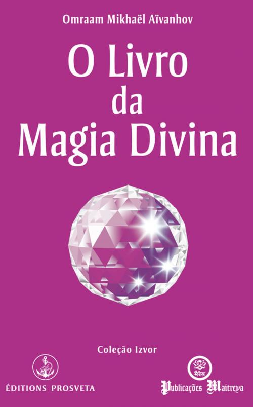 Cover of the book O livro da magia divina by Omraam Mikhaël Aïvanhov, Editions Prosveta