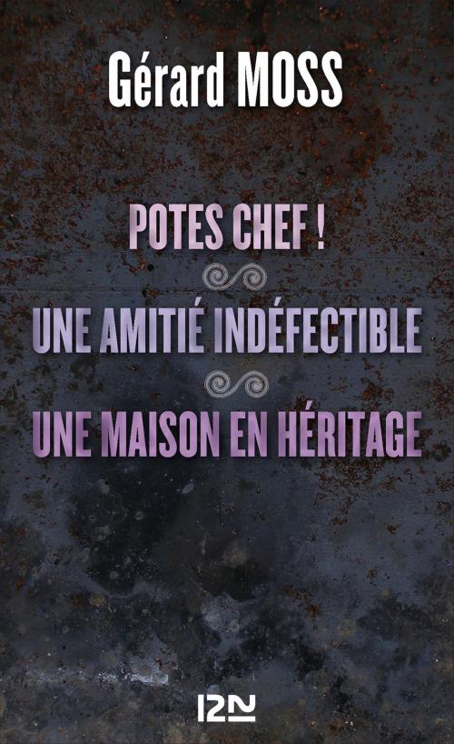 Cover of the book Potes chef ! suivis de Une amitié indéfectible et Une maison en héritage by Gérard MOSS, Univers Poche