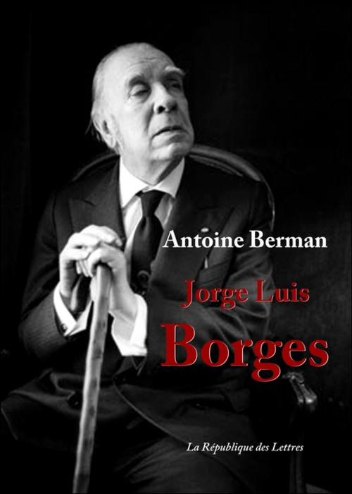 Cover of the book Jorge Luis Borges by Antoine Berman, République des Lettres