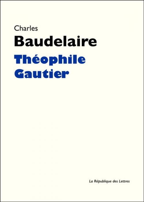 Cover of the book Théophile Gautier by Charles Baudelaire, République des Lettres