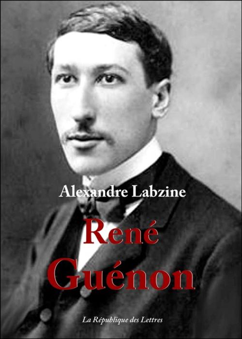 Cover of the book René Guénon by Alexandre Labzine, République des Lettres