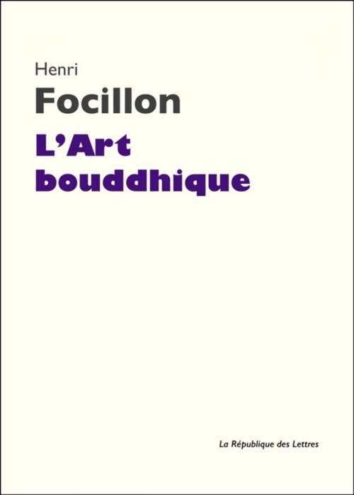 Cover of the book L'Art bouddhique by Henri Focillon, République des Lettres