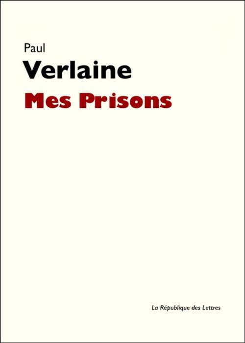 Cover of the book Mes prisons by Paul Verlaine, République des Lettres