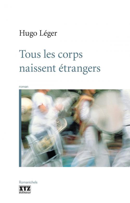 Cover of the book Tous les corps naissent étrangers by Hugo Léger, Éditions XYZ