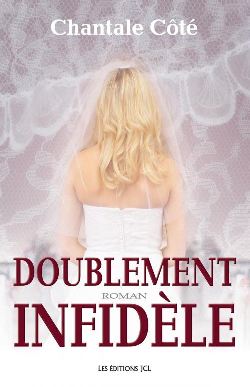 Cover of the book Doublement infidèle by Chantale Côté, Éditions JCL