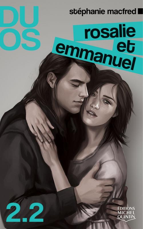 Cover of the book Duos 2.2 - Rosalie et Emmanuel by Stéphanie MacFred, Éditions Michel Quintin