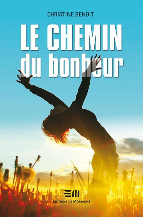 Cover of the book Chemin de bonheur Le by Benoit Christine, De Mortagne
