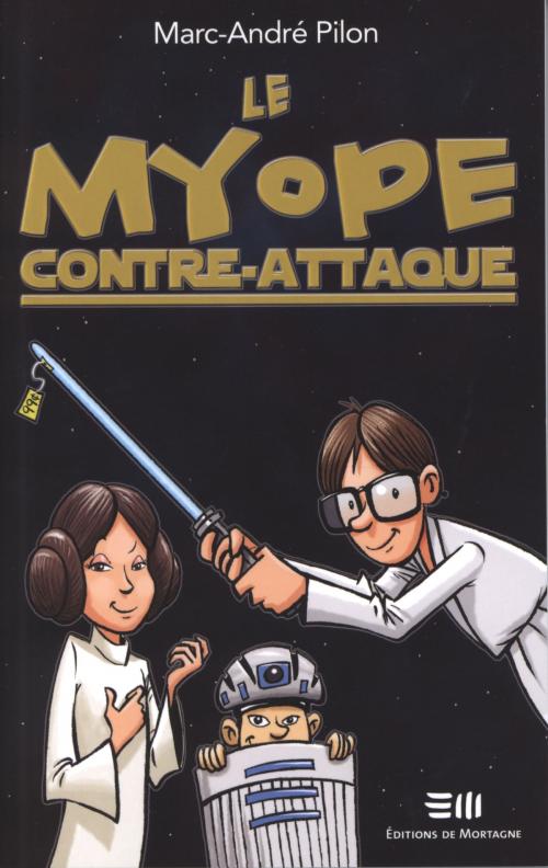 Cover of the book Le myope contre-attaque by Marc-André Pilon, DE MORTAGNE