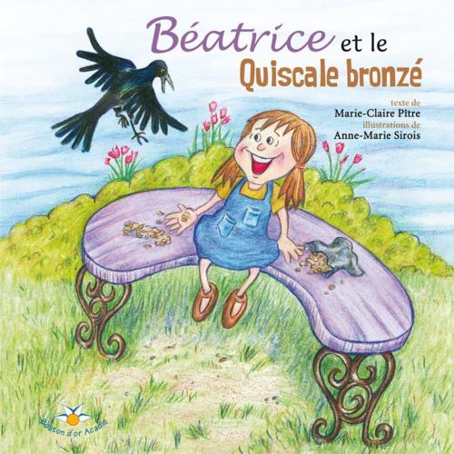 Cover of the book Béatrice et le Quiscale bronzé by Marie-Claire Pître, Bouton d'or Acadie