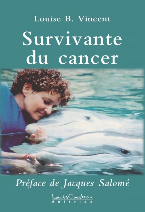 Cover of the book Survivante du cancer by Louise B. Vincent, Louise Courteau éditrice