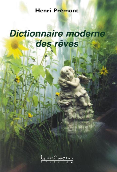Cover of the book Dictionnaire moderne des rêves by Henri Prémont, Louise Courteau éditrice