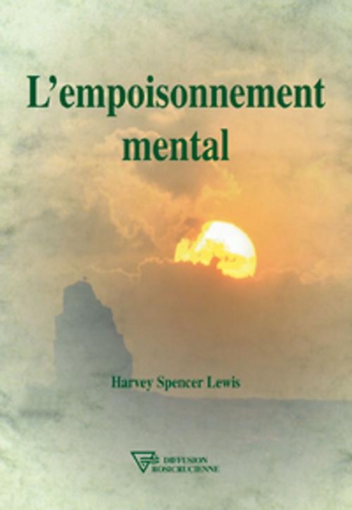 Cover of the book L'empoisonnement mental by Harvey Spencer Lewis, Diffusion rosicrucienne