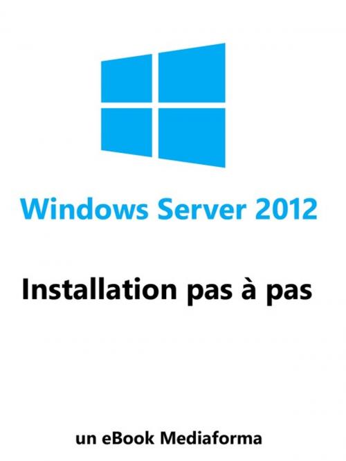 Cover of the book Installation de Windows Server 2012 by Laurent Gébeau, Mediaforma