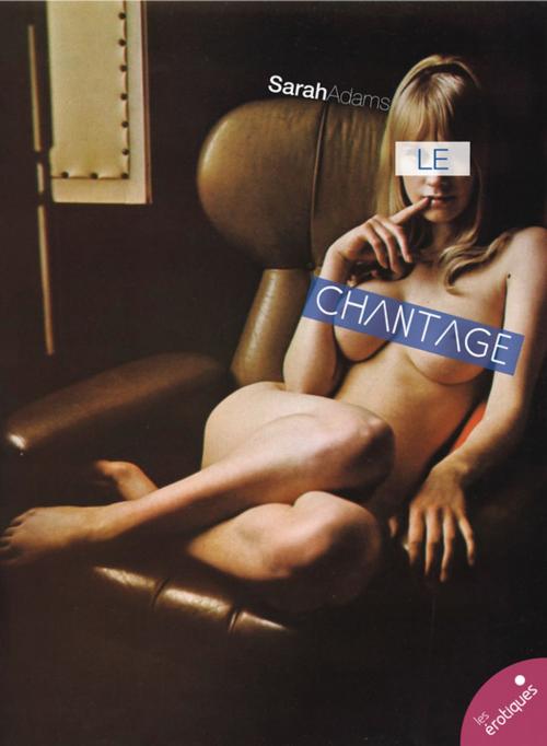 Cover of the book Le Chantage by Sarah Adams, Les érotiques by Léa