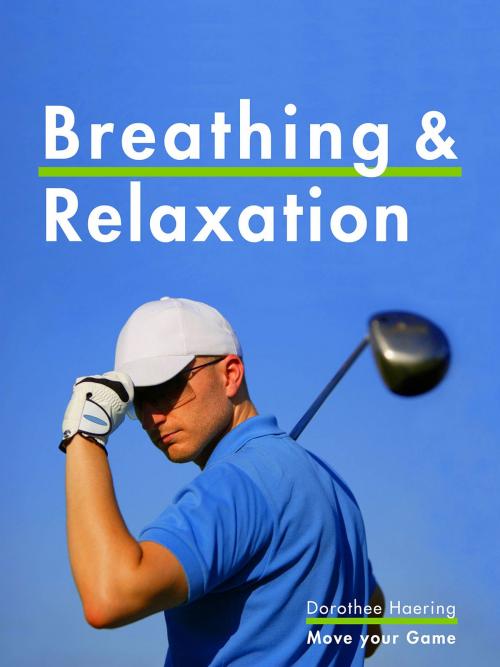 Cover of the book Breathing & Relaxation: Golf Tips by Dorothee Haering, move your game