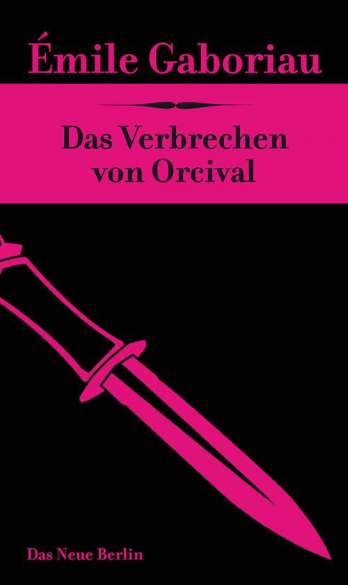 Cover of the book Das Verbrechen von Orcival by Émile Gaboriau, Das Neue Berlin