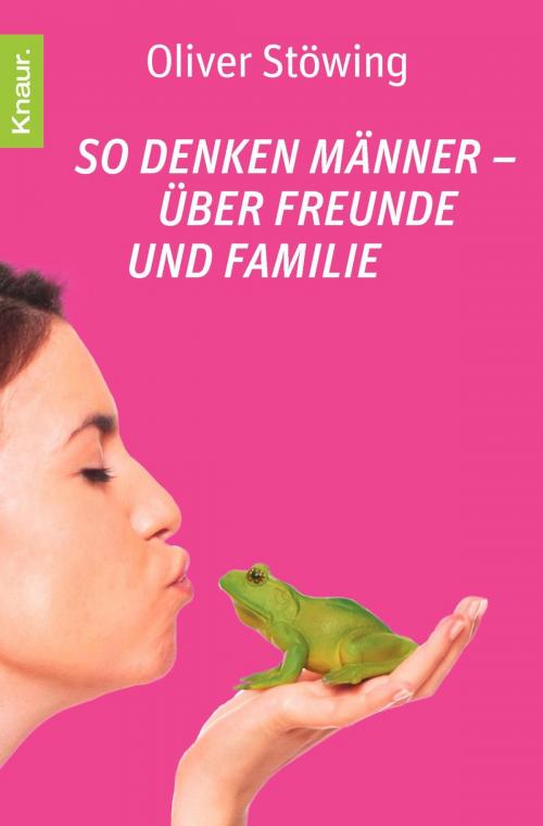 Cover of the book So denken Männer - über Freunde und Familie by Oliver Stöwing, Knaur eBook