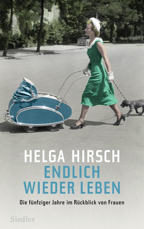 Cover of the book Endlich wieder leben by Helga Hirsch, Siedler Verlag