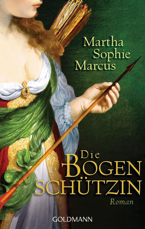 Cover of the book Die Bogenschützin by Martha Sophie Marcus, Goldmann Verlag