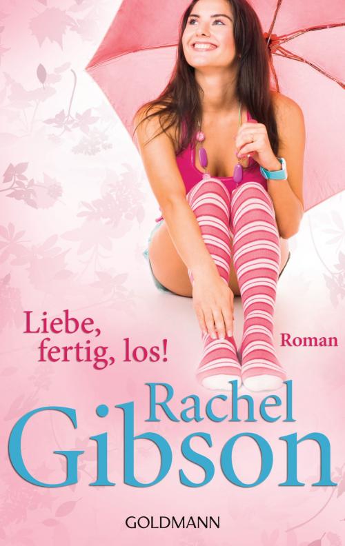 Cover of the book Liebe, fertig, los! by Rachel Gibson, Goldmann Verlag