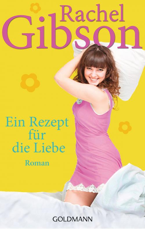 Cover of the book Ein Rezept für die Liebe by Rachel Gibson, E-Books der Verlagsgruppe Random House GmbH
