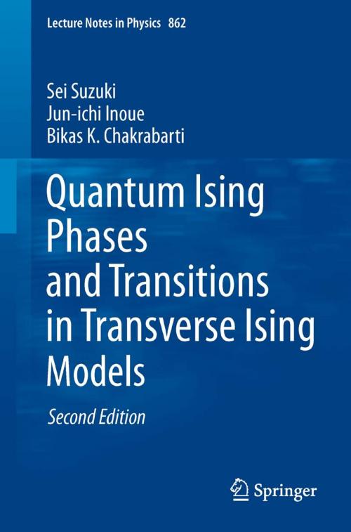 Cover of the book Quantum Ising Phases and Transitions in Transverse Ising Models by Sei Suzuki, Jun-ichi Inoue, Bikas K. Chakrabarti, Springer Berlin Heidelberg