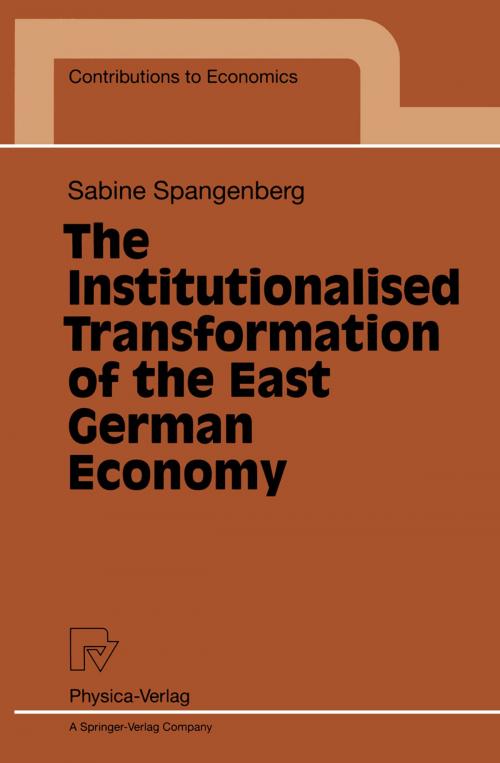 Cover of the book The Institutionalised Transformation of the East German Economy by Sabine Spangenberg, Physica-Verlag HD