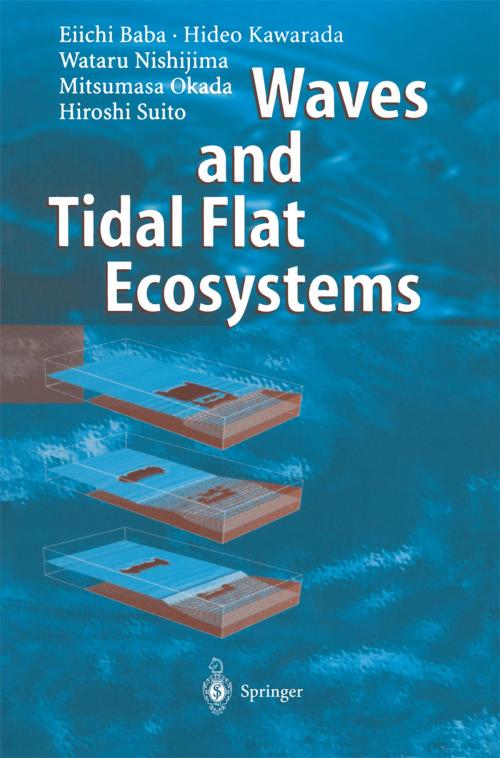 Cover of the book Waves and Tidal Flat Ecosystems by Eiichi Baba, Hideo Kawarada, Wataru Nishijima, Mitsumasa Okada, Hiroshi Suito, Springer Berlin Heidelberg