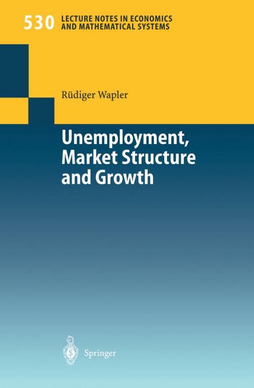 Cover of the book Unemployment, Market Structure and Growth by Rüdiger Wapler, Springer Berlin Heidelberg