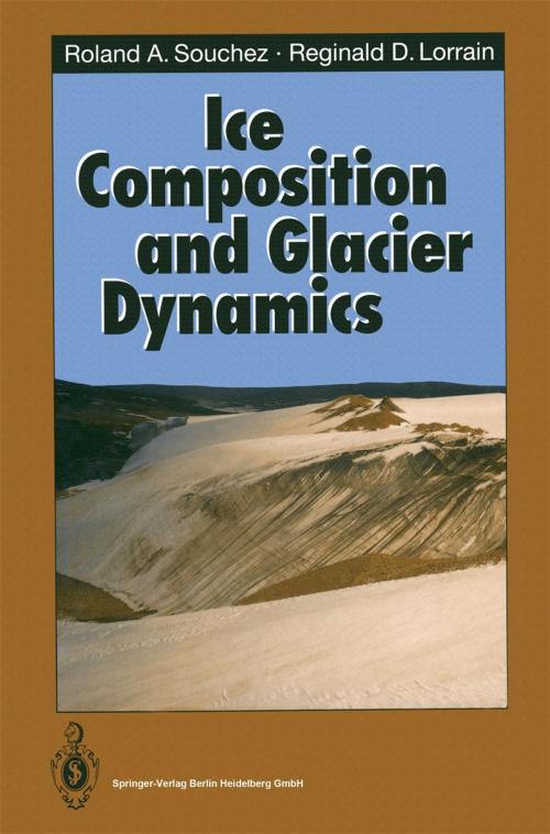 Cover of the book Ice Composition and Glacier Dynamics by Roland A. Souchez, Reginald D. Lorrain, Springer Berlin Heidelberg